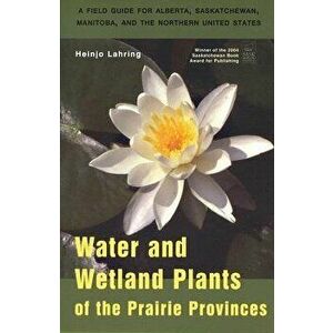 Water and Wetland Plants of the Prairie Provinces, Paperback - Heinjo Heinjo imagine