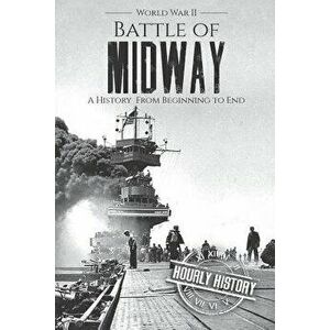 Battle of Midway - World War II: A History From Beginning to End, Paperback - Hourly History imagine