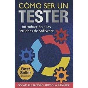Cómo Ser Un Tester: Introducción a Las Pruebas de Software, Paperback - Oscar Alejandro Arreola Ramirez imagine