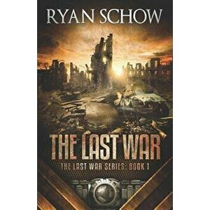 The Last War: A Post-Apocalyptic EMP Survivor Thriller, Paperback - Ryan Schow imagine