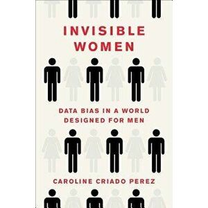 Invisible Women: Data Bias in a World Designed for Men, Hardcover - Caroline Criado Perez imagine