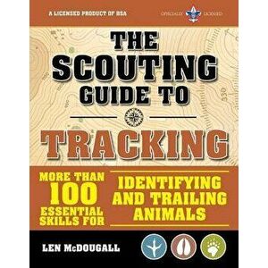 The Scouting Guide to Tracking: An Officially-Licensed Boy Scouts of America Handbook: Essential Skills for Identifying and Trailing Animals, Paperbac imagine