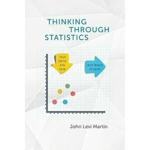 Thinking Through Statistics, Paperback - John Levi Martin imagine