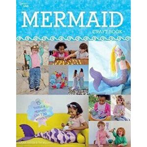 The Mermaid Craft Book: 15 Things a Mermaid Can't Do Without, Paperback - Laura Minter imagine
