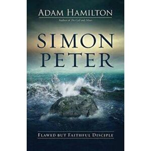 Simon Peter: Flawed But Faithful Disciple, Hardcover - Adam Hamilton imagine