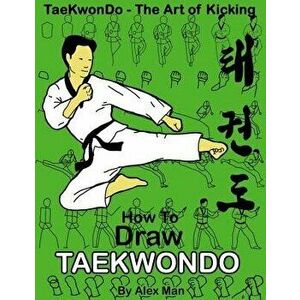 How to Draw Taekwondo, Paperback - Alex Man imagine