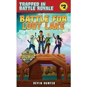 Battle for Loot Lake: An Unofficial Fortnite Adventure Novel, Paperback - Devin Hunter imagine