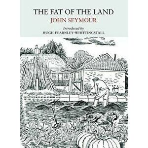 The Fat of the Land, Paperback - John Seymour imagine