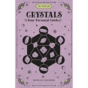 In Focus Crystals: Your Personal Guide, Hardcover - Bernice Cockram imagine