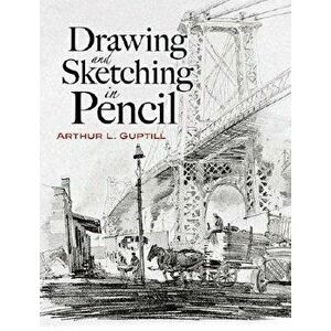 Drawing and Sketching in Pencil, Paperback - Arthur L. Guptill imagine