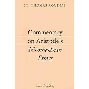 Commentary on Aristotle's Nicomachean Ethics, Paperback - Thomas Aquinas imagine