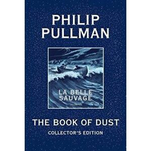 The Book of Dust: La Belle Sauvage Collector's Edition (Book of Dust, Volume 1), Hardcover - Philip Pullman imagine
