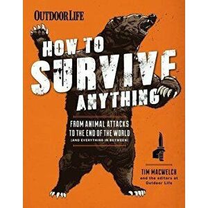 How to Survive Anything: From Animal Attacks to the End of the World (and Everything in Between), Paperback - Tim Macwelch imagine