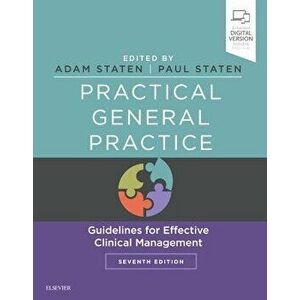 Practical General Practice: Guidelines for Effective Clinical Management, Paperback - Adam Peter Staten imagine