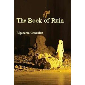 The Book of Ruin, Paperback - Rigoberto Gonzalez imagine