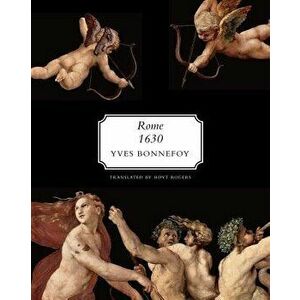 Rome, 1630: The Horizon of Early Baroque and Other Essays, Hardcover - Yves Bonnefoy imagine