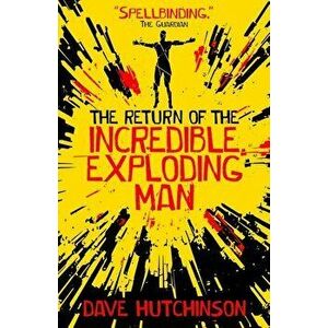 The Return of the Incredible Exploding Man, Paperback - Dave Hutchinson imagine