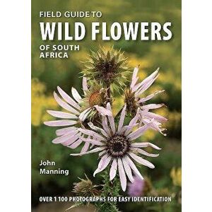 Field Guide to Wild Flowers of South Africa, Paperback - John Manning imagine