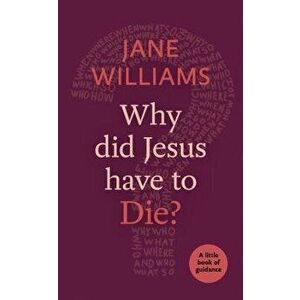 Why Did Jesus Have to Die?: A Little Book of Guidance, Paperback - Jane Williams imagine