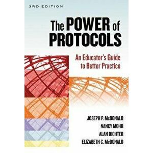The Power of Protocols: An Educator's Guide to Better Practice, Paperback - Joseph P. McDonald imagine