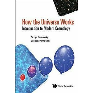 How the Universe Works: Introduction to Modern Cosmology, Hardcover - Aleksei S. Parnowski imagine