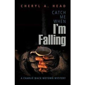 Catch Me When I'm Falling, Paperback - Cheryl A. Head imagine