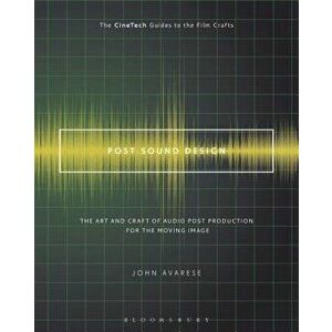 Post Sound Design: The Art and Craft of Audio Post Production for the Moving Image, Paperback - John Avarese imagine