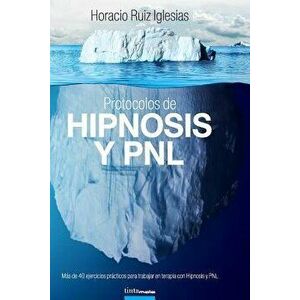 Protocolos de Hipnosis y PNL: Más de 40 ejercicios prácticos para trabajar en terapia con Hipnosis y Programación Neuro-Lingüística (PNL), Paperback - imagine