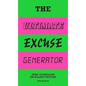 The Ultimate Excuse Generator: Over 100 Million Excellent Excuses - Mike Barfield imagine