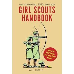 Girl Scouts Handbook: The Original 1913 Edition, Paperback - W. J. Hoxie imagine