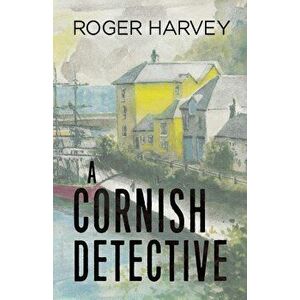 A Cornish Detective, Paperback - Roger Harvey imagine