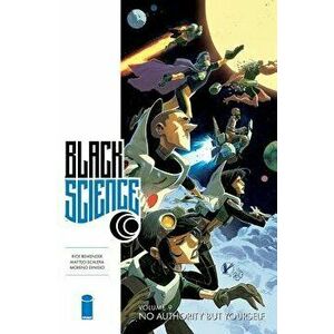 Black Science Volume 9: No Authority But Yourself, Paperback - Rick Remender imagine