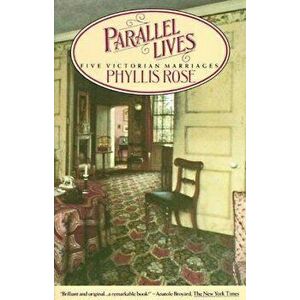 Parallel Lives: Five Victorian Marriages, Paperback - Phyllis Rose imagine