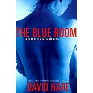 The Blue Room: A Play in Ten Intimate Acts, Paperback - David Hare imagine