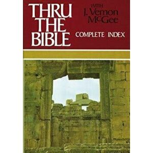 Thru the Bible Complete Index, Hardcover - J. Vernon McGee imagine