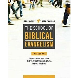 School of Biblical Evangelism: 101 Lessons: How to Share Your Faith Simply, Effectively, Biblically... the Way Jesus Did, Paperback - Ray Comfort imagine