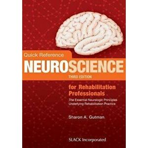 Quick Reference Neuroscience for Rehabilitation Professionals: The Essential Neurologic Principles Underlying Rehabilitation Practice, Paperback - Sha imagine