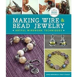 Making Wire & Bead Jewelry: Artful Wirework Techniques, Paperback - Janice Berkebile imagine