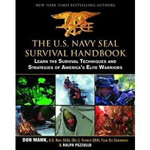 The U.S. Navy Seal Survival Handbook: Learn the Survival Techniques and Strategies of America's Elite Warriors, Paperback - Don Mann imagine