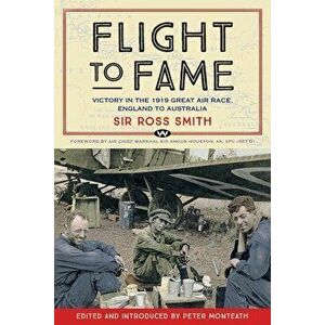 Flight to Fame: Victory in the 1919 Great Air Race, England to Australia, Paperback - Ross Smith imagine