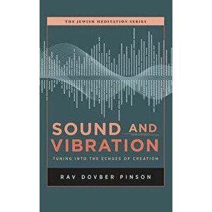 Sound and Vibration: Tuning into the Echoes of Creation, Hardcover - Dovber Pinson imagine