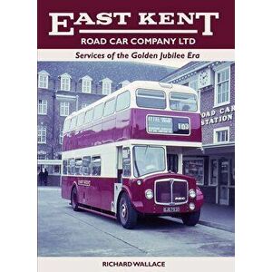 East Kent Road Car Company Ltd: Services of the Golden Jubilee Era - Richard Wallace imagine