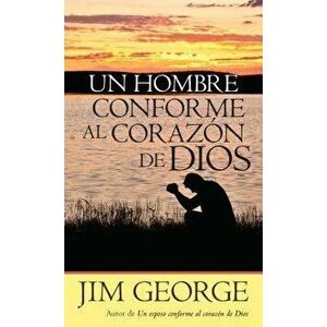 Un Hombre Conforme Al Coraz n de Dios, Paperback - Jim George imagine