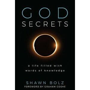 God Secrets: A Life Filled with Words of Knowledge, Paperback - Shawn Bolz imagine