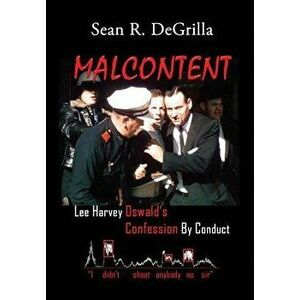 Malcontent: Lee Harvey Oswald's Confession by Conduct, Hardcover - Sean R. Degrilla imagine