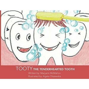 Tooty the Tenderhearted Tooth!, Paperback - Maryann McMahon imagine