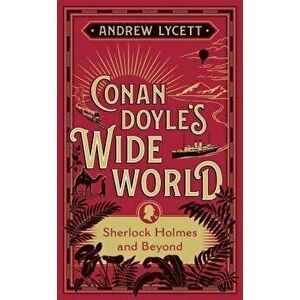 Conan Doyle's Wide World: Sherlock Holmes and Beyond, Hardcover - Andrew Lycett imagine