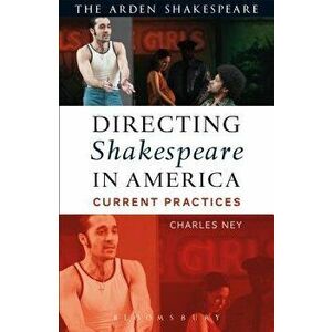 Directing Shakespeare in America: Current Practices, Paperback - Charles Ney imagine