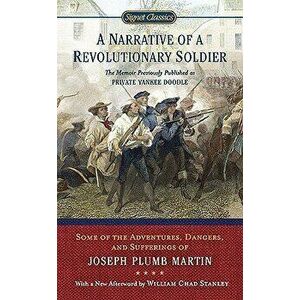 A Narrative of a Revolutionary Soldier: Some Adventures, Dangers, and Sufferings of Joseph Plumb Martin - Joseph Plumb Martin imagine