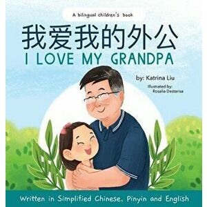 I love my grandpa (Bilingual Chinese with Pinyin and English - Simplified Chinese Version): A Dual Language Children's Book, Hardcover - Katrina Liu imagine